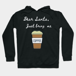 Dear Santa Bring Me Coffee - Funny Letter for Christmas Hoodie